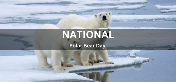 National Polar Bear Day [राष्ट्रीय ध्रुवीय भालू दिवस]